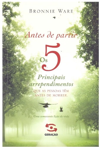 Antes de partir Os 5 principais arrependimentos que as pessoas têm antes de morrer